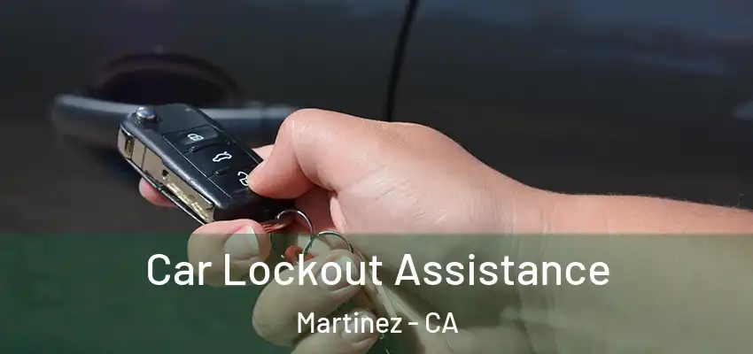  Car Lockout Assistance Martinez - CA