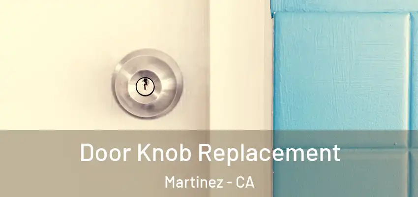  Door Knob Replacement Martinez - CA