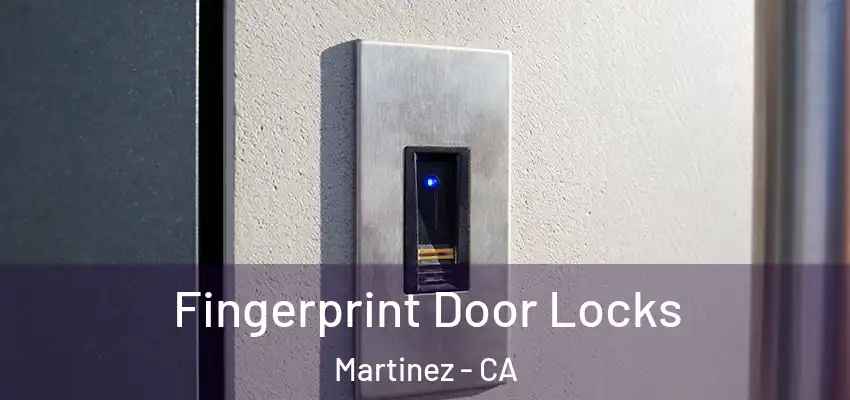  Fingerprint Door Locks Martinez - CA