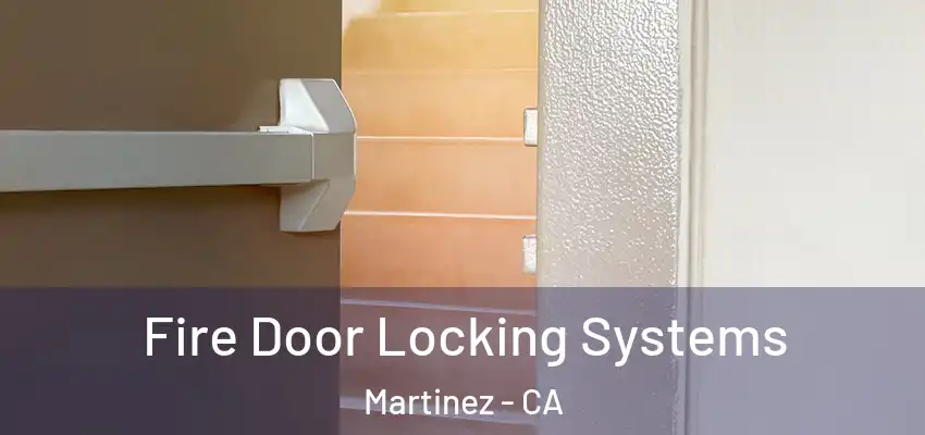  Fire Door Locking Systems Martinez - CA