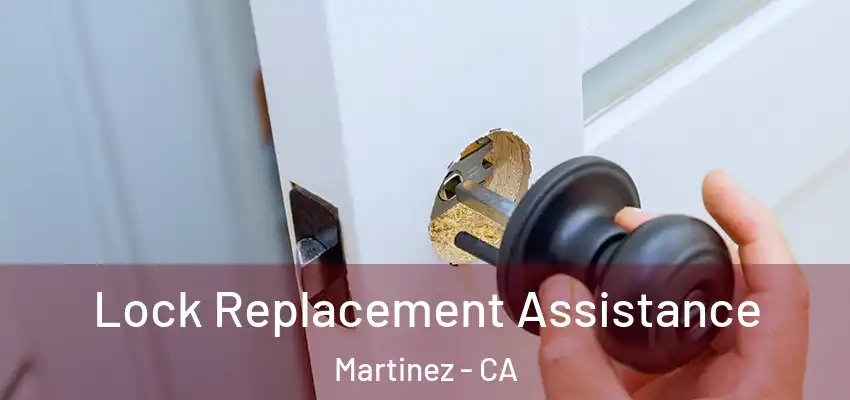  Lock Replacement Assistance Martinez - CA