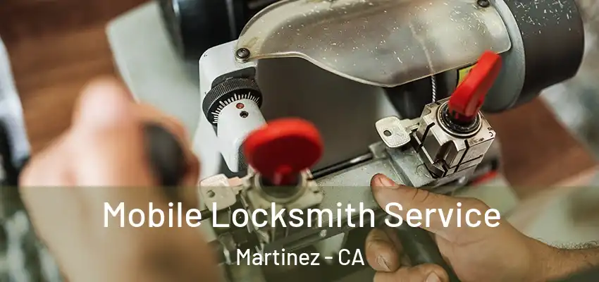  Mobile Locksmith Service Martinez - CA
